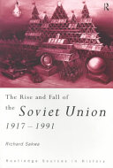The rise and fall of the Soviet Union, 1917-1991 / Richard Sakwa.