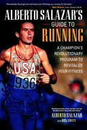 Alberto Salazar's guide to running : a champion's revolutionary program to revitalize your fitness / Alberto Salazar with Richard A.Lovett.