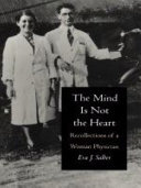 The mind is not the heart recollections of a woman physician / by Eva J. Salber.