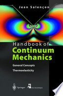 Handbook of continuum mechanics : general concepts, thermoelasticity / Jean Salençon ; translated by Stephen Lyle.