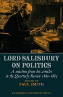 Lord Salisbury on politics : a selection from his articles in 'The Quarterly Review', 1860-1883 / edited with an introduction and notes by Paul Smith.