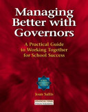 Managing better with governors : a practical guide to working together for school success / Joan Sallis.