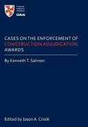 Cases on the enforcement of construction adjudication awards / by Kenneth T. Salmon ; edited by Jason A. Cook.