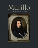 Murillo : the self-portraits / Xavier F. Salomon and Letizia Treves ; with Silvia A. Centeno... [Et Al].