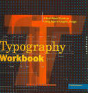 Typography workbook : a real-world guide to using type in graphic design / Timothy Samara.