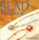 Bead fantasies 4 : the ultimate collection of beautiful, easy-to-make jewelry / Takako Samejima ; translated by Connie Prener.