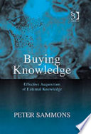 Buying knowledge : effective acquisition of external knowledge / Peter Sammons.