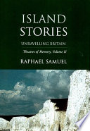 Theatres of memory / Raphael Samuel unravelling Britain ; edited by Alison Light with Sally Alexander and Gareth Stedman Jones.