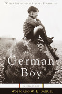 German boy : a child in war / Wolfgang W. E. Samuel ; with a foreword by Stephen E. Ambrose.