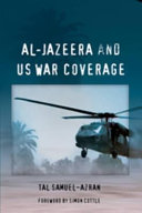 Al Jazeera and US war coverage / Tal Samuel-Azran.