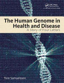 The human genome in health and disease : a story of four letters / Tore Samuelsson.