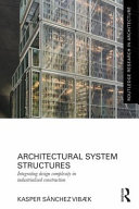 Architectural system structures : integrating design complexity in industrialised construction / Kasper Sanchez Vibk.
