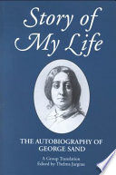 Story of my life : the autobiography of George Sand : a group translation / edited by Thelma Jurgrau; critical introduction by Thelma Jurgrau, historical introduction by Walter D. Gray.