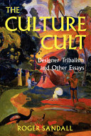 The culture cult : designer tribalism and other essays / Roger Sandall.