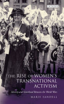 The rise of women's transnational activism : identity and sisterhood between the World Wars / Marie Sandell.