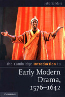 The Cambridge introduction to early modern drama, 1576-1642 / Julie Sanders.