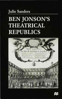 Ben Jonson's theatrical republics / Julie Sanders.