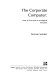 The corporate computer : how to live with an ecological intrusion / (by) Norman Sanders.