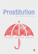Prostitution : sex work, policy & politics / Teela Sanders, Maggie O'Neill, Jane Pitcher.