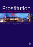 Prostitution : sex work, policy and politics / Teela Sanders, Maggie O'Neill and Jane Pitcher.