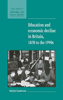 Education and economic decline in Britain, 1870 to the 1990s / prepared for the Economic History Society by Michael Sanderson.