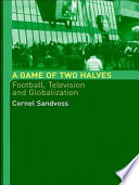 A game of two halves : football, television and globalization / Cornel Sandvoss.