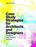 Case study strategies for architects and designers : integrative data research methods / Marja Sarvim�aki.