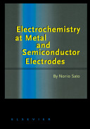 Electrochemistry at metal and semiconductor electrodes / by Norio Sato.
