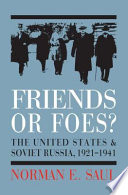 Friends or foes? : the United States and Soviet Russia, 1921-1941 / Norman E. Saul.