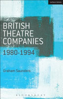 British theatre companies 1980-1994 Joint Stock Theatre Company, Gay Sweatshop, Theatre de Complicite, Forced Entertainment, Women's Theatre Group and Talawa / Graham Saunders.