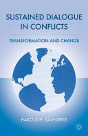 Sustained dialogue in conflicts : transformation and change / Harold H. Saunders with Teddy Nemeroff ... [et al.].
