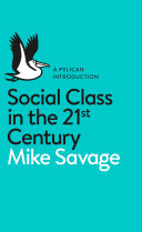 Social class in the 21st century / Mike Savage [and 8 others].