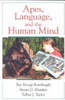 Apes, language, and the human mind / Sue Savage-Rumbaugh, Stuart G. Shanker, Talbot J. Taylor.