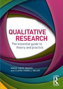 Qualitative research : the essential guide to theory and practice / Maggi Savin-Baden and Claire Howell Major.
