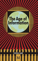 The age of information : the past development and future significance of computing and communications / Stephen Saxby.