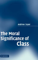 The moral significance of class / Andrew Sayer.