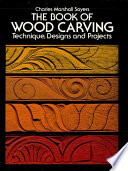 The book of wood carving : technique, designs and projects / by Charles Marshall Sayers.