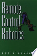 Remote control robotics / Craig Sayers.