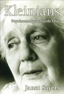 Kleinians : psychoanalysis inside out / Janet Sayers.