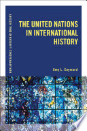 The United Nations in international history / Amy L. Sayward.