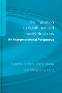 Transition to adulthood and family relations : an intergenerational perspective / Eugenia Scabini, Margherita Lanz and Elena Marta.