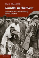 Gandhi in the West : The Mahatma and the Rise of Radical Protest / Sean Scalmer.