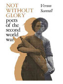 Not without glory : poets of the Second World War / (by) Vernon Scannell.