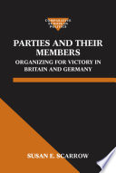 Parties and their members : organizing for victory in Britain and Germany / Susan E. Scarrow.
