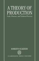 A theory of production : tasks, processes, and technical practices / Roberto Scazzieri.