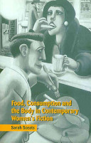 Food, consumption and the body in contemporary women's fiction / Sarah Sceats.