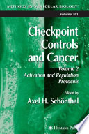 Checkpoint Controls and Cancer Volume 2: Activation and Regulation Protocols / edited by Axel H. Schönthal.