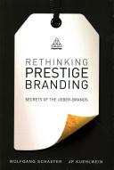 Rethinking prestige branding : secrets of the Ueber-Brands / Wolfgang Schaefer and J.P. Kuehlwein.