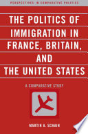 The politics of immigration in France, Britain, and the United States a comparative study / Martin A. Schain.