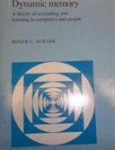 Dynamic memory : a theory of reminding and learning in computers and people / Roger C. Schank.